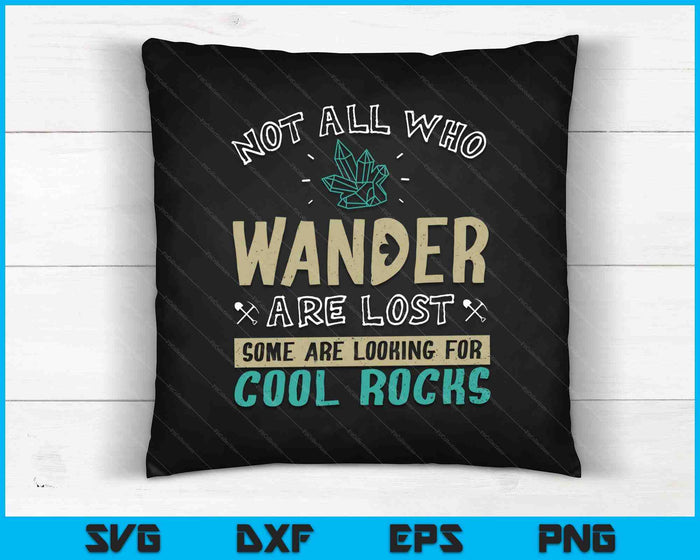 Not All Who Wander Are Lost Some Are Looking For Cool Rocks SVG PNG Digital Cutting Files