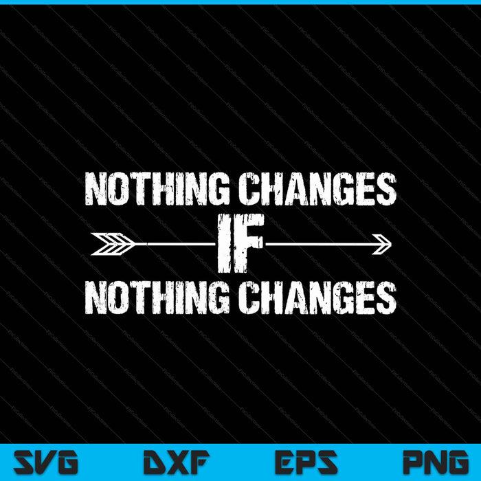 Nothing changes if quote sayings SVG PNG cut file for Cricut
