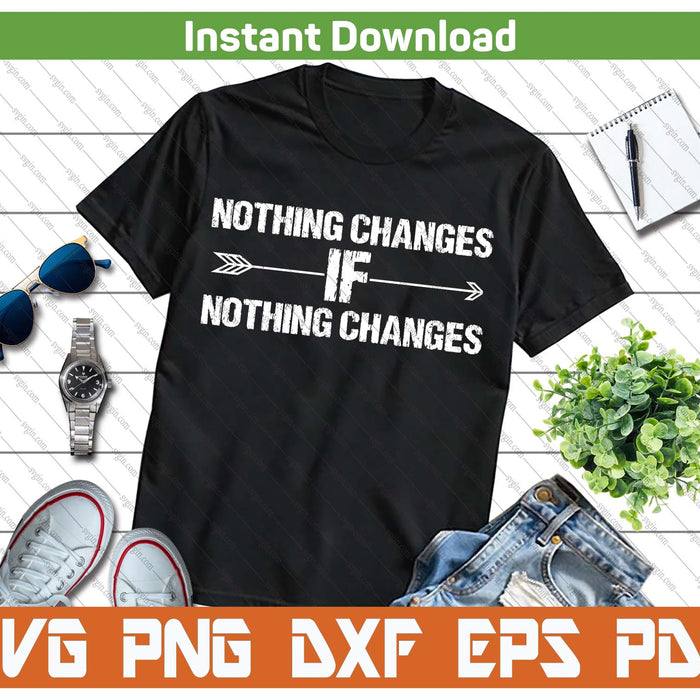 Nothing Changes Inspirational Saying SVG PNG Cutting Files
