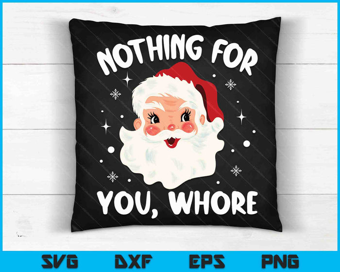 Nothing For You Whore Dirty Santa Offensive Christmas SVG PNG Digital Cutting Files