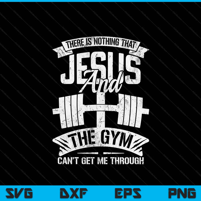 Nothing Jesus And The Gym Can't Get Me Through Fitness Lover SVG PNG Digital Printable Files