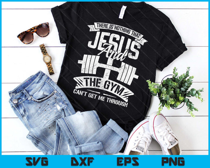 Nothing Jesus And The Gym Can't Get Me Through Fitness Lover SVG PNG Digital Printable Files