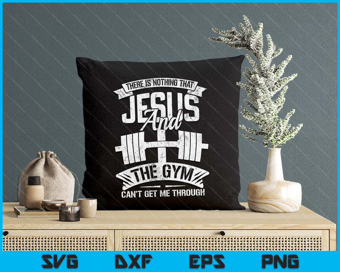 Nothing Jesus And The Gym Can't Get Me Through Fitness Lover SVG PNG Digital Printable Files