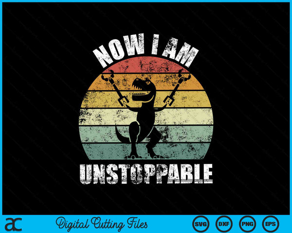 Now I Am Unstoppable Retro Vintage Funny T-Rex SVG PNG Digital Cutting Files