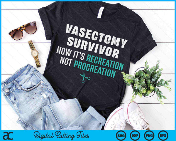 Now It's Recreation Not Procreation Vasectomy Survivor SVG PNG Digital Cutting Files