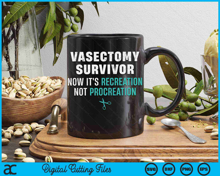 Now It's Recreation Not Procreation Vasectomy Survivor SVG PNG Digital Cutting Files