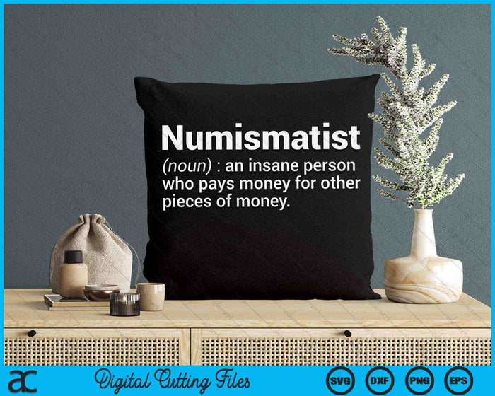 Numismatist Definition Funny Coin Collector Hobby SVG PNG Digital Cutting Files