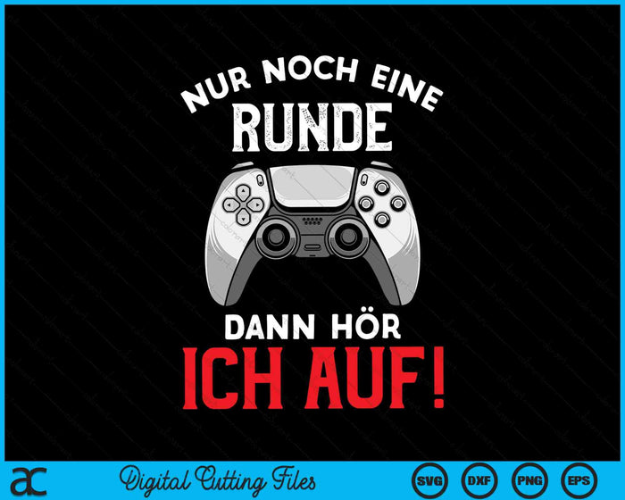 Nur Noch Eine Runde Dann Hör Ich Auf Gaming SVG PNG Digitale Schneidedateien