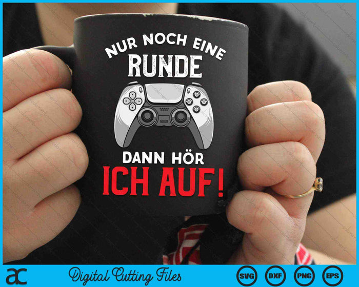 Nur Noch Een Runde Dann Hör Ich Auf Gaming SVG PNG Digitale Schneidedateien