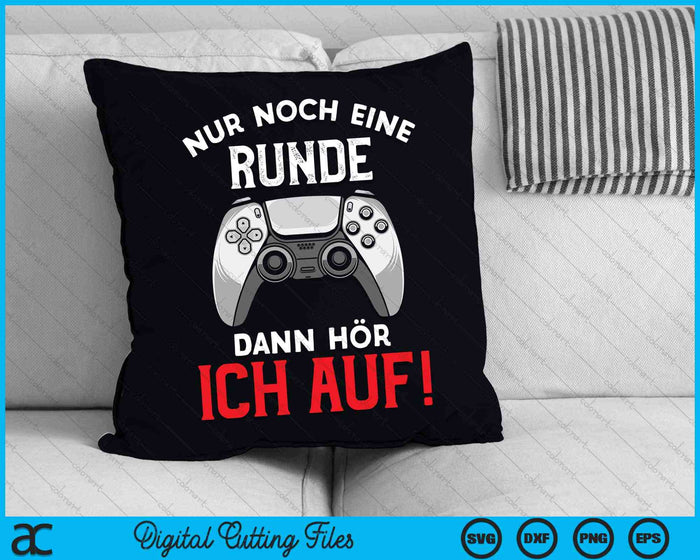 Nur Noch Eine Runde Dann Hör Ich Auf Gaming SVG PNG Digitale Schneidedateien