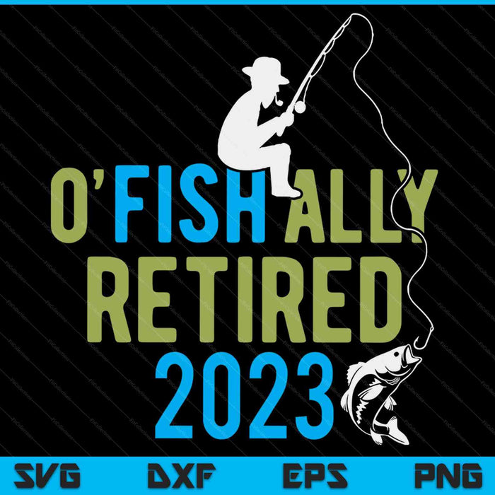 O-fish-ally retired 2023 fishing retirement SVG cut file