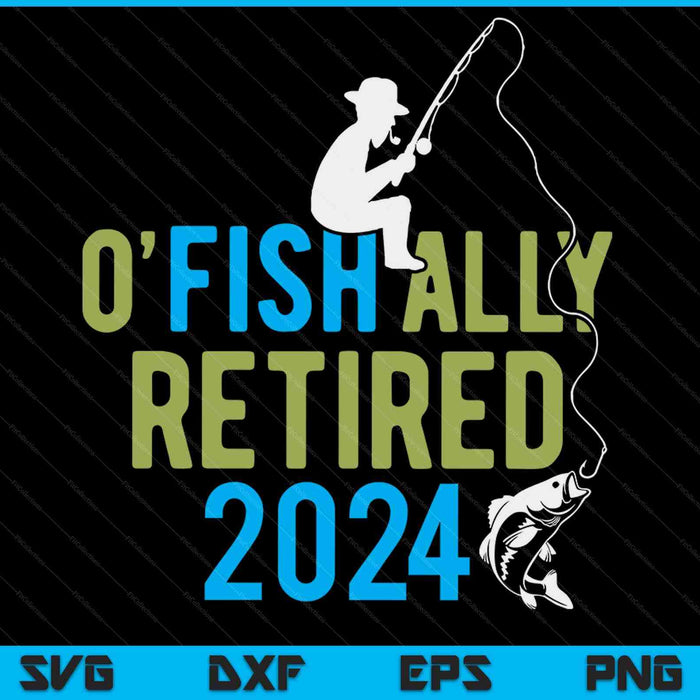 O-fish-ally retired 2024 fishing retirement SVG cut file