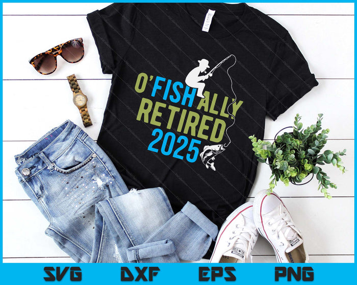 O-Fish-Ally Retired 2025 Fishing Retirement SVG PNG Digital Printable Files