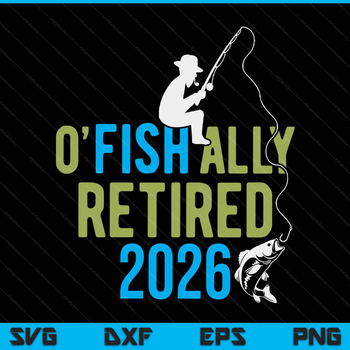 O-fish-ally retired 2026 fishing retirement SVG cut file