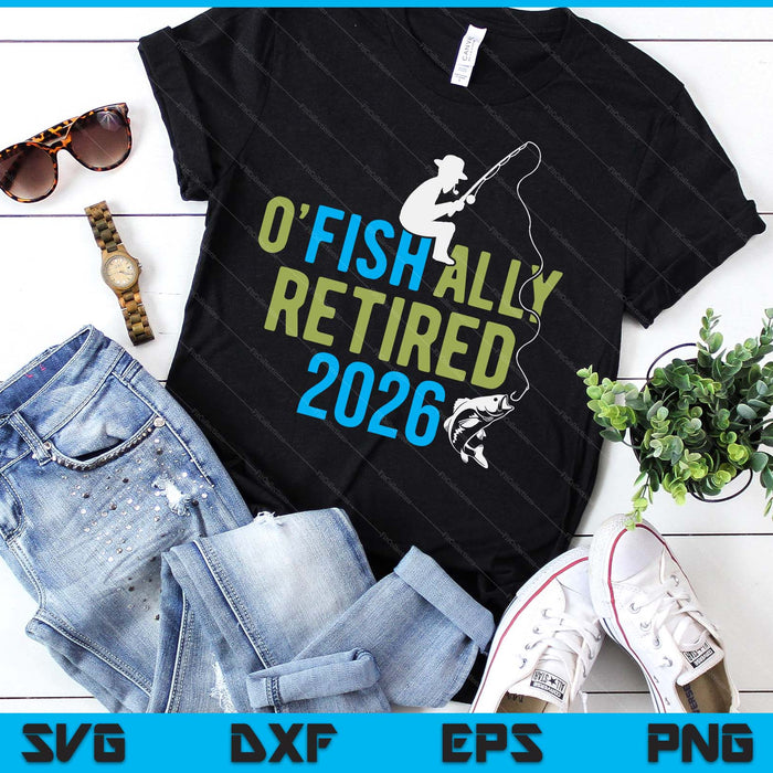 O-Fish-Ally Retired 2026 Fishing Retirement SVG PNG Digital Printable Files