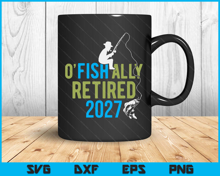 O-Fish-Ally Retired 2027 Fishing Retirement SVG PNG Digital Printable Files