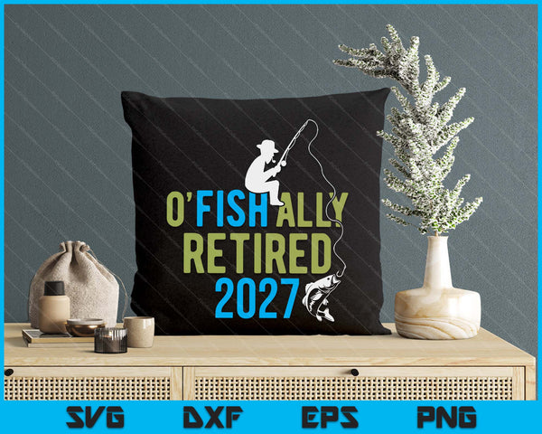O-Fish-Ally Retired 2027 Fishing Retirement SVG PNG Digital Printable Files
