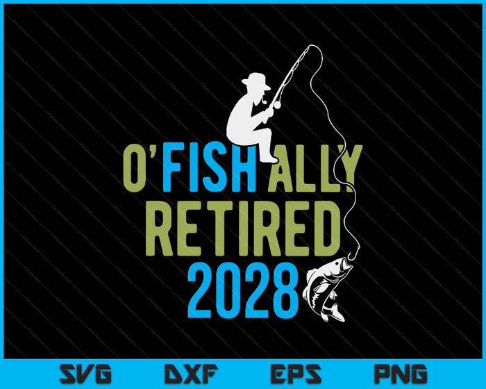 O-Fish-Ally Retired 2028 Fishing Retirement SVG PNG Digital Printable Files