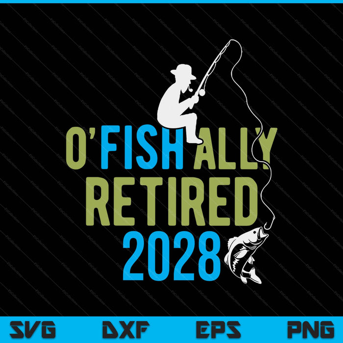 O-fish-ally retired 2028 fishing retirement SVG PNG cut file for Cricut
