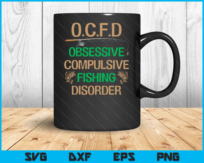 O.C.F.D Obsessive Compulsive Fishing Disorder Fishing SVG PNG Digital Cutting Files