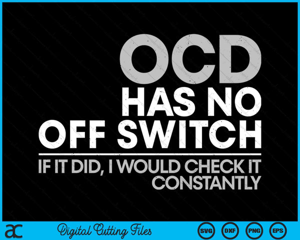 OCD heeft geen uitschakelaar Als dat wel het geval was, zou ik het voortdurend controleren SVG PNG digitale snijbestanden