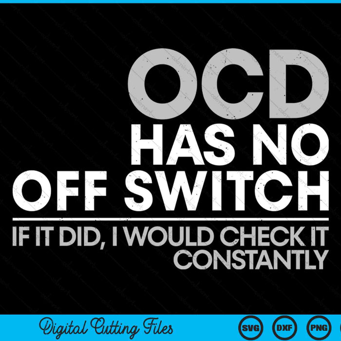 OCD has no off switch if it did, I would check it constantly SVG cut file