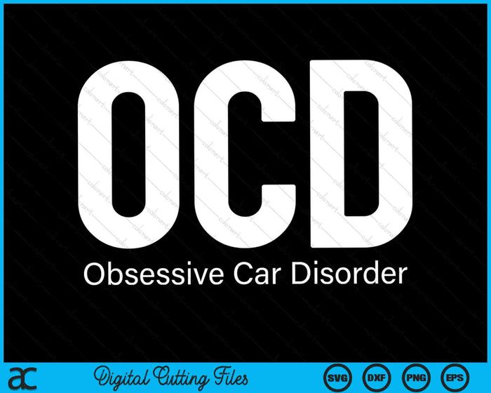 OCD Obsessive Car Disorder Car Guy SVG PNG Digital Cutting Files