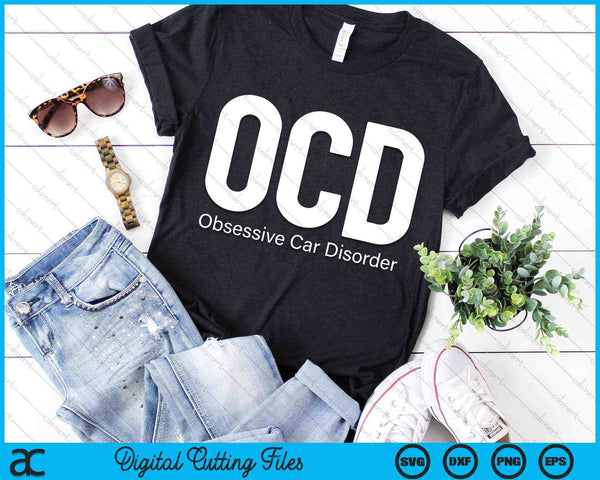 OCD Obsessive Car Disorder Car Guy SVG PNG Digital Cutting Files