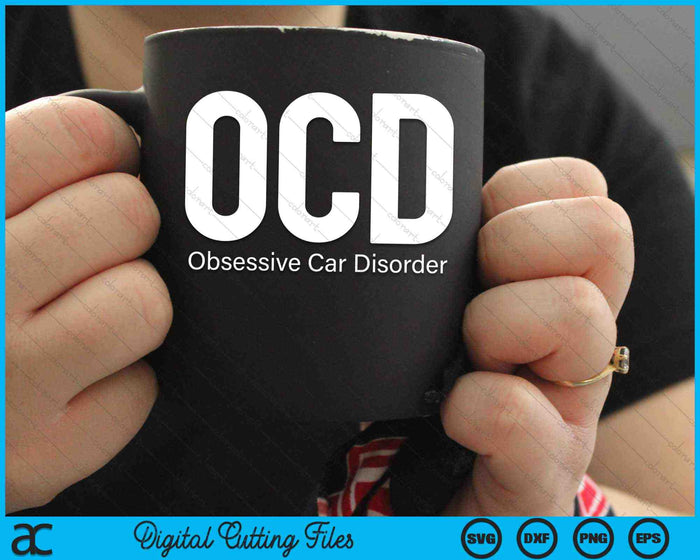 OCD Obsessive Car Disorder Car Guy SVG PNG Digital Cutting Files