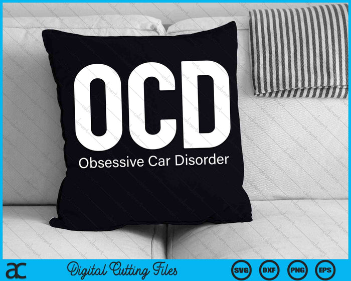 OCD Obsessive Car Disorder Car Guy SVG PNG Digital Cutting Files