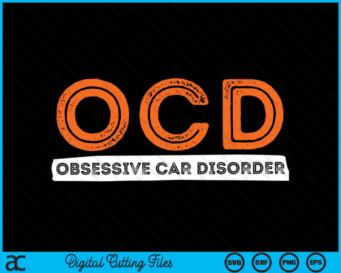 OCD Obsessive Car Disorder  Funny Car Lover SVG PNG Digital Cutting Files