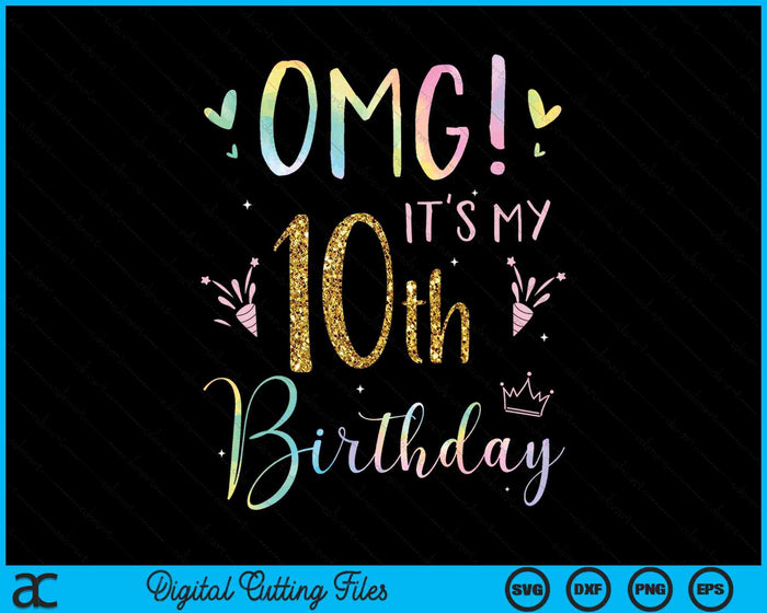 OMG It's My 10th Birthday Girls Ten 10 Year Old SVG PNG Digital Cutting Files