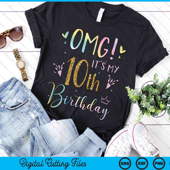 OMG It's My 10th Birthday Girls Ten 10 Year Old SVG PNG Digital Cutting Files