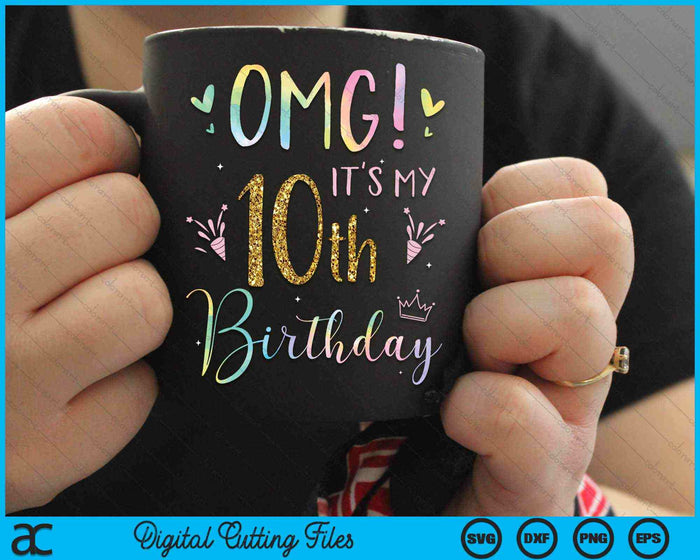 OMG It's My 10th Birthday Girls Ten 10 Year Old SVG PNG Digital Cutting Files