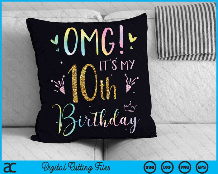 OMG It's My 10th Birthday Girls Ten 10 Year Old SVG PNG Digital Cutting Files