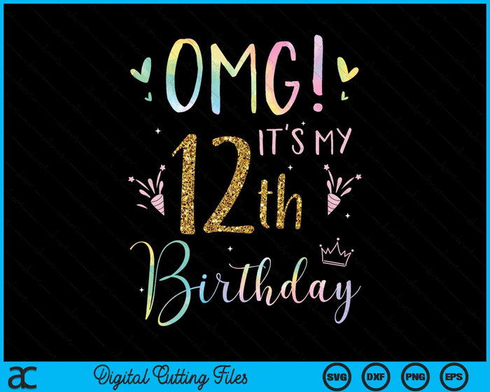 OMG It's My 12th Birthday Girls 12 Year Old SVG PNG Digital Cutting Files