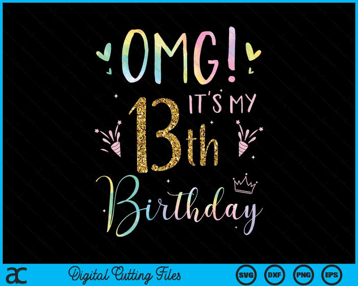 OMG It's My 13th Birthday Girls 13 Year Old SVG PNG Digital Cutting Files