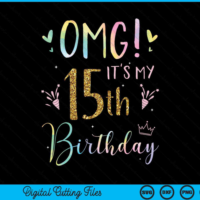 OMG it's my 15th birthday girls 15 year old SVG cut file