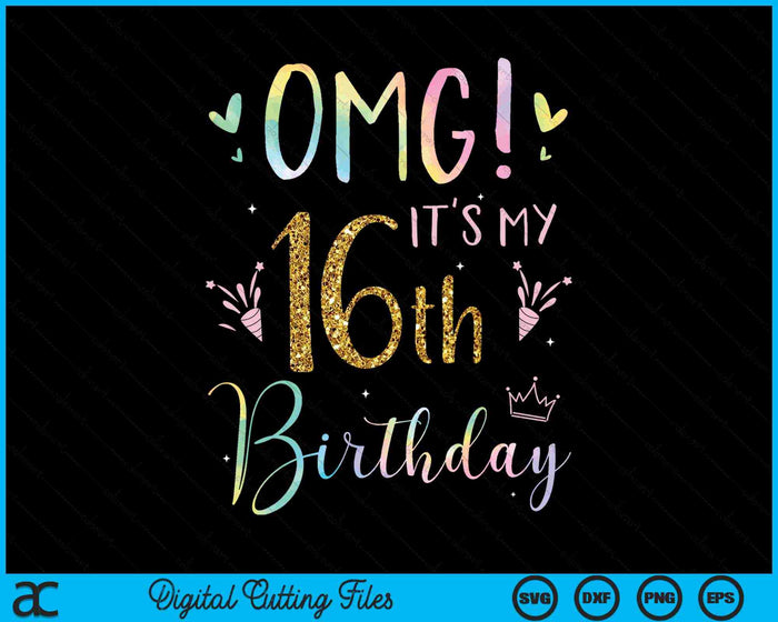 OMG It's My 16th Birthday Girls 16 Year Old SVG PNG Digital Cutting Files