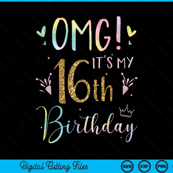 OMG it's my 16th birthday girls 16 year old SVG cut file