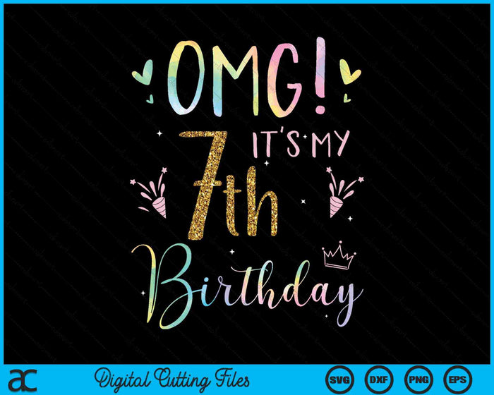 OMG It's My 7th Birthday Girls 7 Year Old SVG PNG Digital Cutting Files