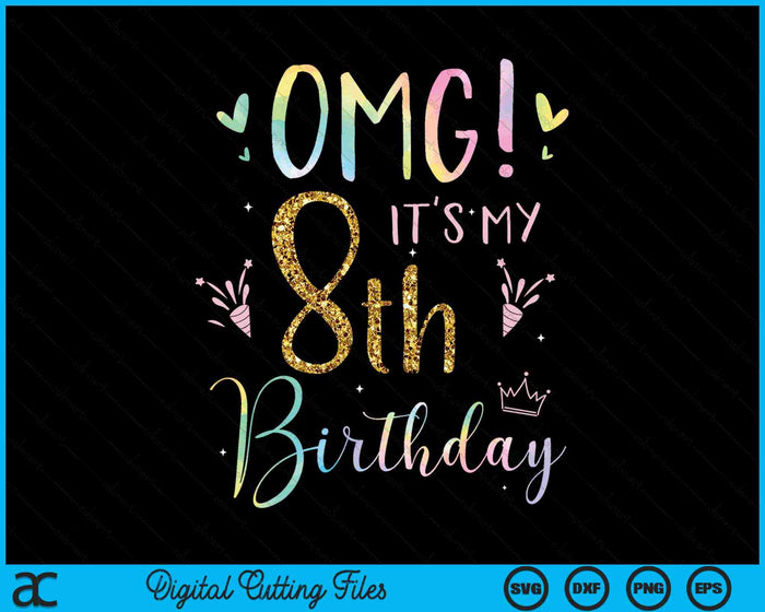 OMG It's My 8th Birthday Girls Eight 8 Year Old SVG PNG Digital Cutting Files