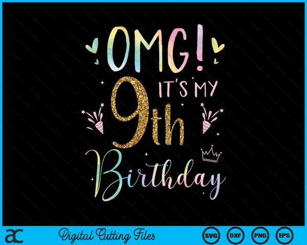 OMG it's my 9th birthday girls eight 9 year old SVG PNG cut file for Cricut