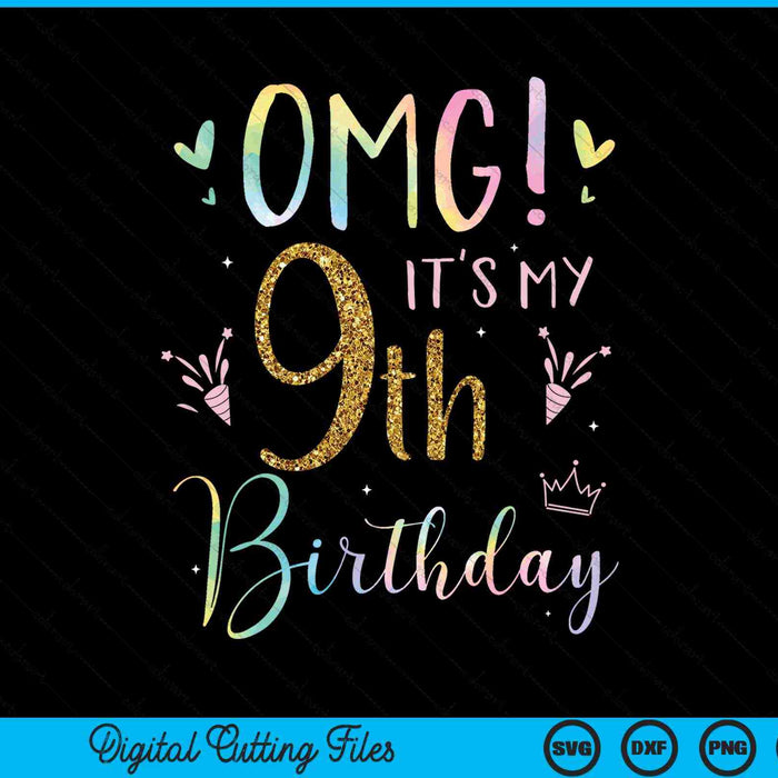 OMG it's my 9th birthday girls eight 9 year old SVG PNG cut file for Cricut
