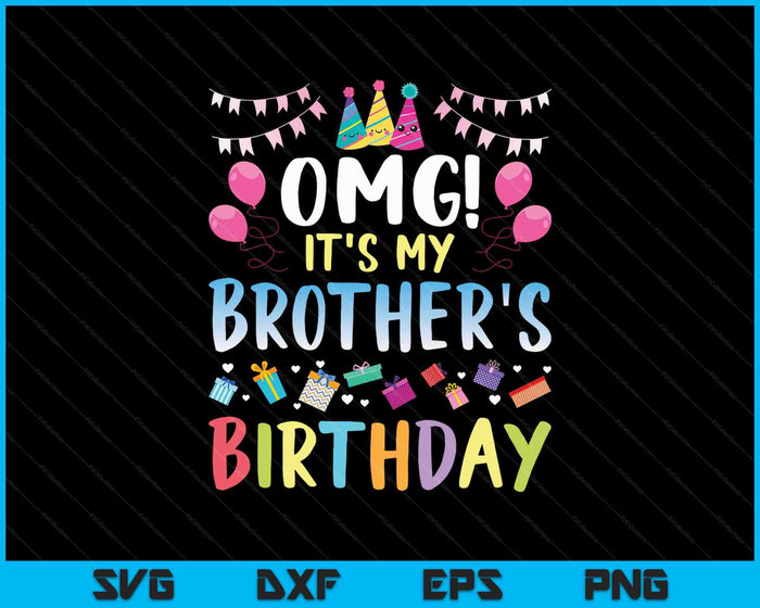 OMG It's My Brother’s Birthday Happy SVG PNG Cutting Printable Files