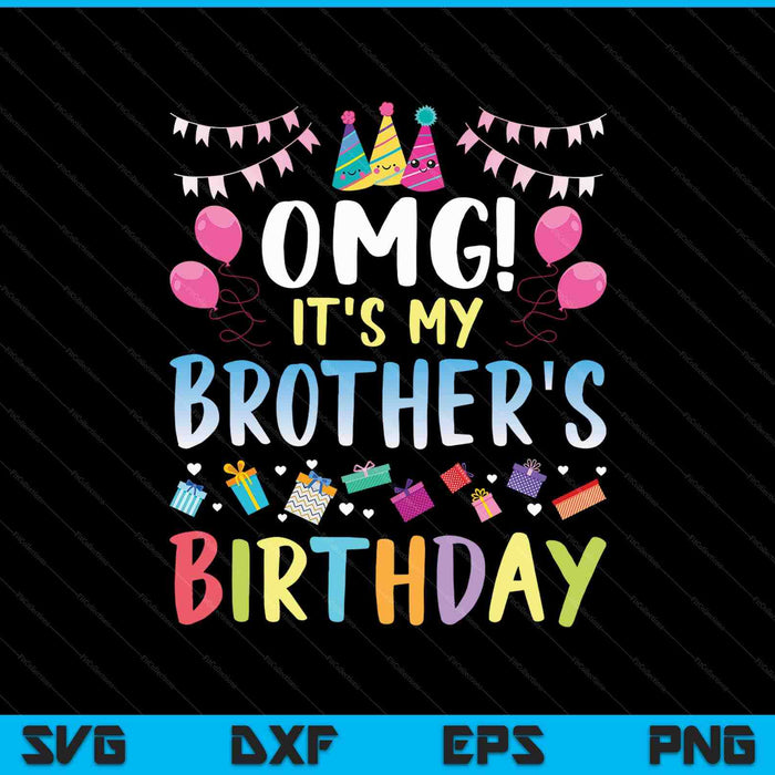 OMG It's My Brother’s Birthday Happy SVG PNG Cutting Printable Files