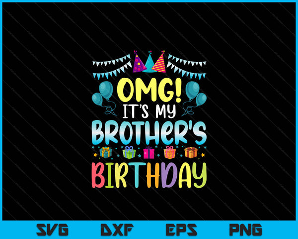 OMG It's My Brother's Birthday Happy To Me You Brother SVG PNG Digital Cutting Files