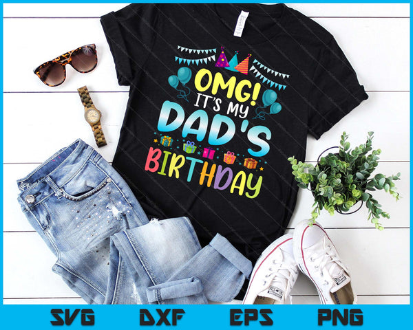 OMG It's My Dad's Birthday Happy To Me You Dad SVG PNG Digital Cutting Files