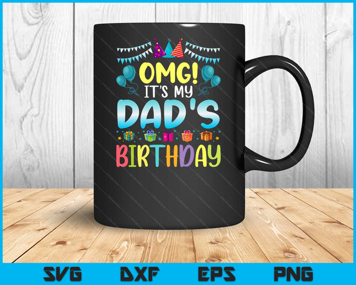 OMG Het is de verjaardag van mijn vader, blij voor mij, je vader SVG PNG digitale snijbestanden