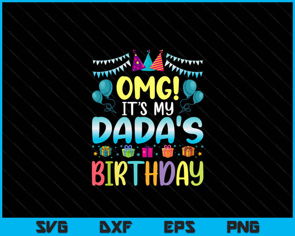 OMG It's My Dada's Birthday Happy To Me You Dada SVG PNG Digital Cutting Files